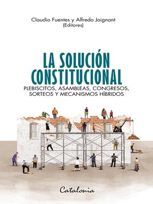 cover image of La solución constitucional. Plebiscitos, asambleas, congresos, sorteos y mecanismos híbridos